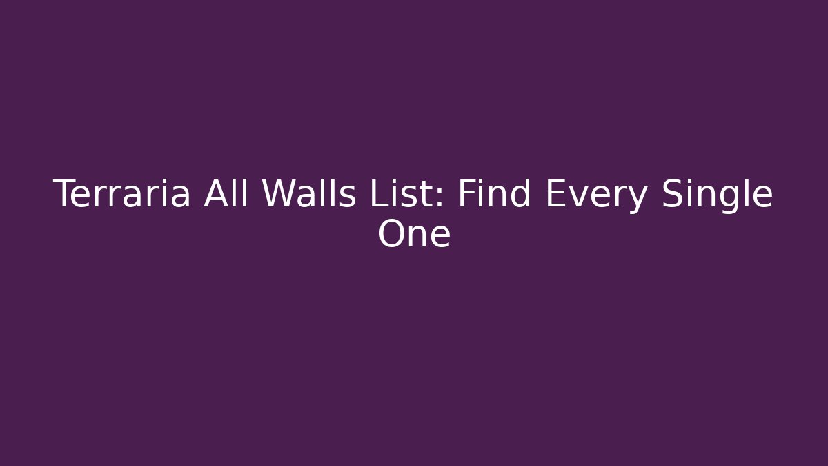 Terraria All Walls List: Find Every Single One