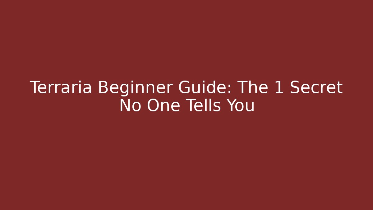 Terraria Beginner Guide: The 1 Secret No One Tells You