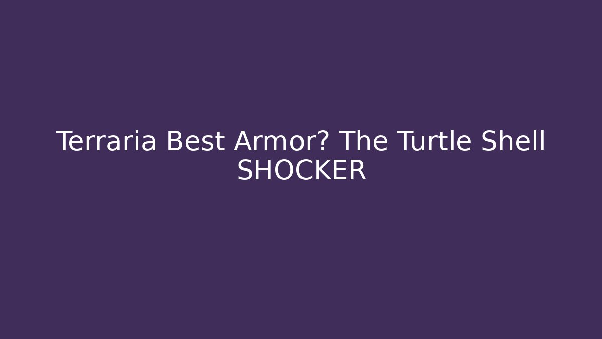 Terraria Best Armor? The Turtle Shell SHOCKER