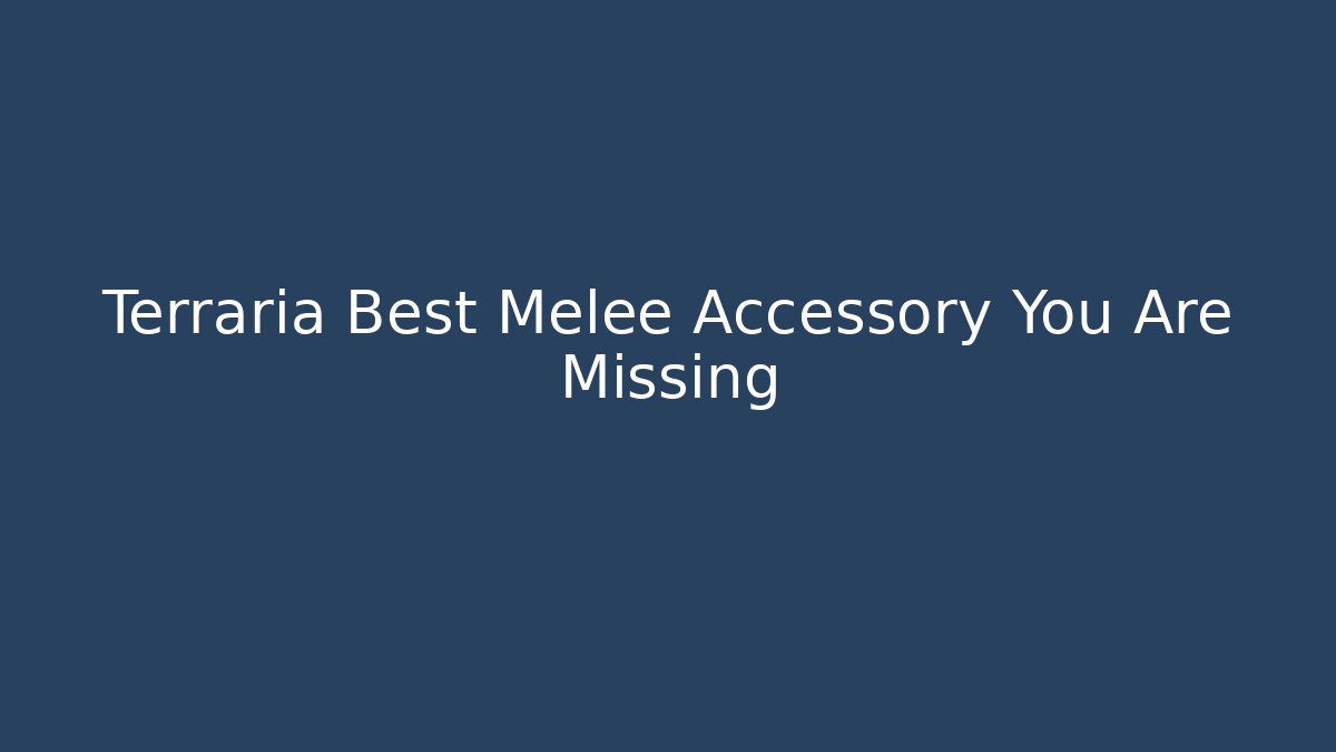 Terraria Best Melee Accessory You Are Missing