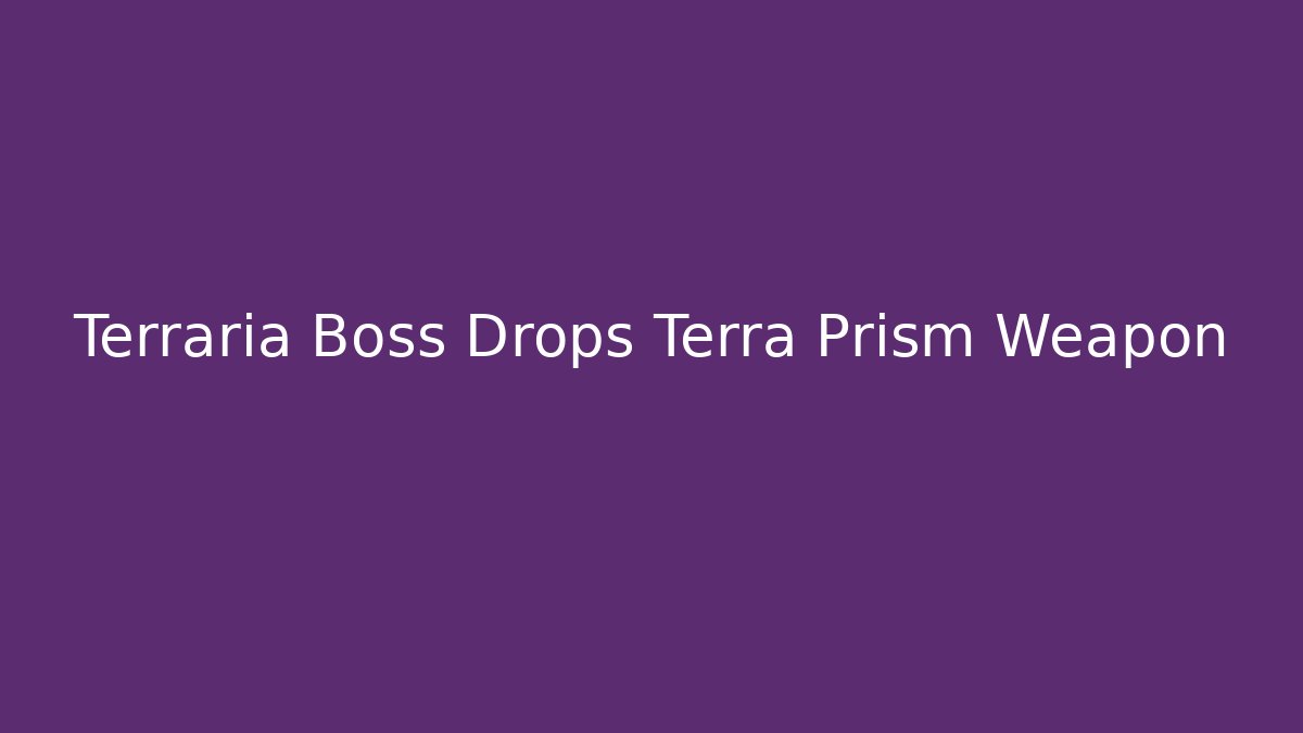 Terraria Boss Drops Terra Prism Weapon