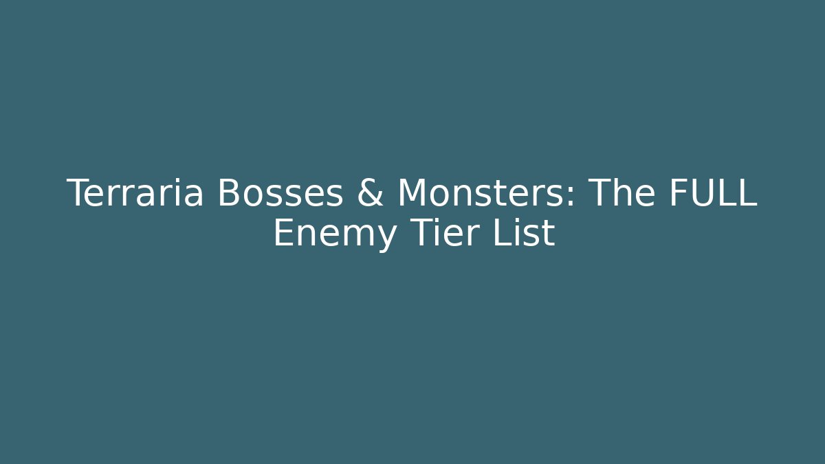 Terraria Bosses & Monsters: The FULL Enemy Tier List