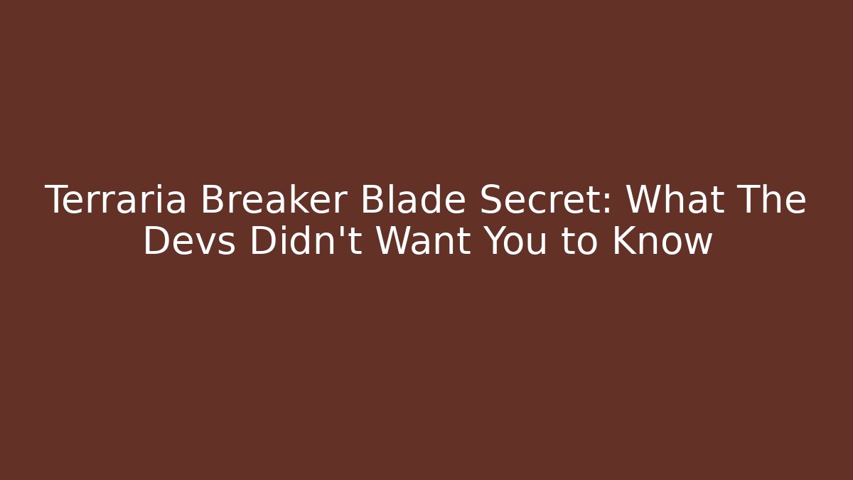 Terraria Breaker Blade Secret: What The Devs Didn't Want You to Know