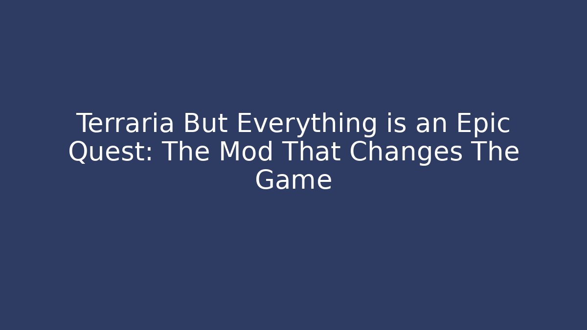 Terraria But Everything is an Epic Quest: The Mod That Changes The Game