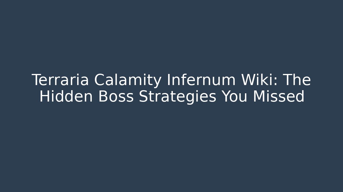 Terraria Calamity Infernum Wiki: The Hidden Boss Strategies You Missed