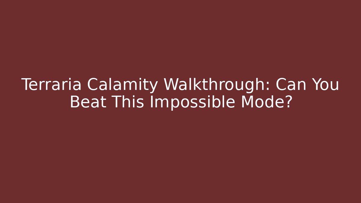 Terraria Calamity Walkthrough: Can You Beat This Impossible Mode?