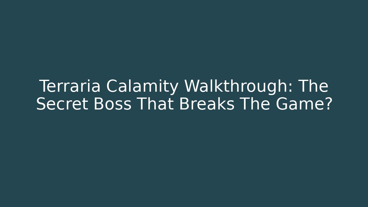 Terraria Calamity Walkthrough: The Secret Boss That Breaks The Game?