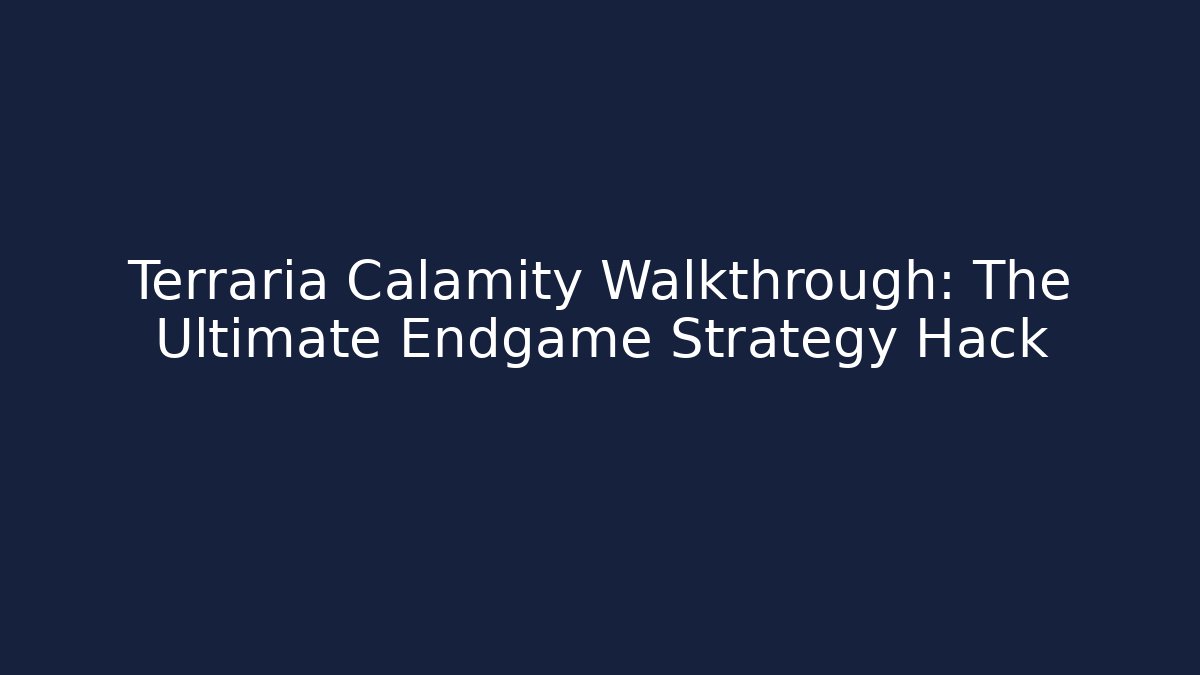 Terraria Calamity Walkthrough: The Ultimate Endgame Strategy Hack