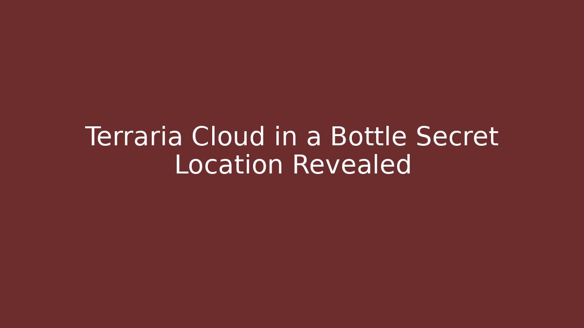 Terraria Cloud in a Bottle Secret Location Revealed - Felix Cat Insurance