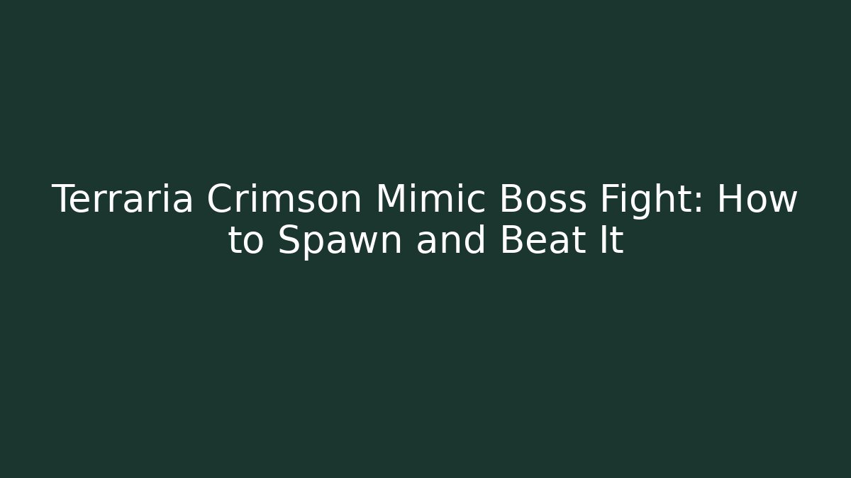 Terraria Crimson Mimic Boss Fight: How to Spawn and Beat It