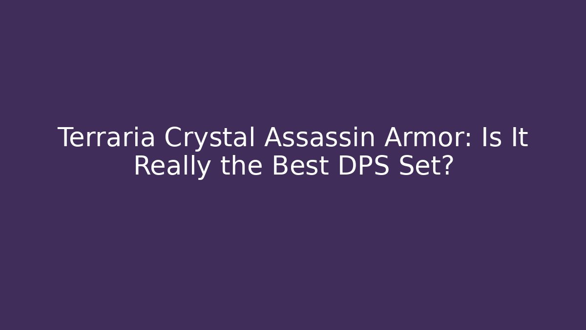 Terraria Crystal Assassin Armor: Is It Really the Best DPS Set?