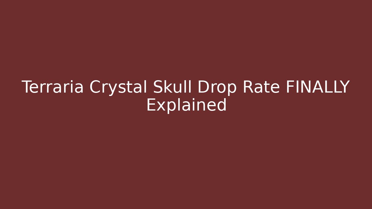 Terraria Crystal Skull Drop Rate FINALLY Explained - Felix Cat Insurance