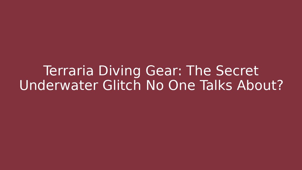 Terraria Diving Gear: The Secret Underwater Glitch No One Talks About?