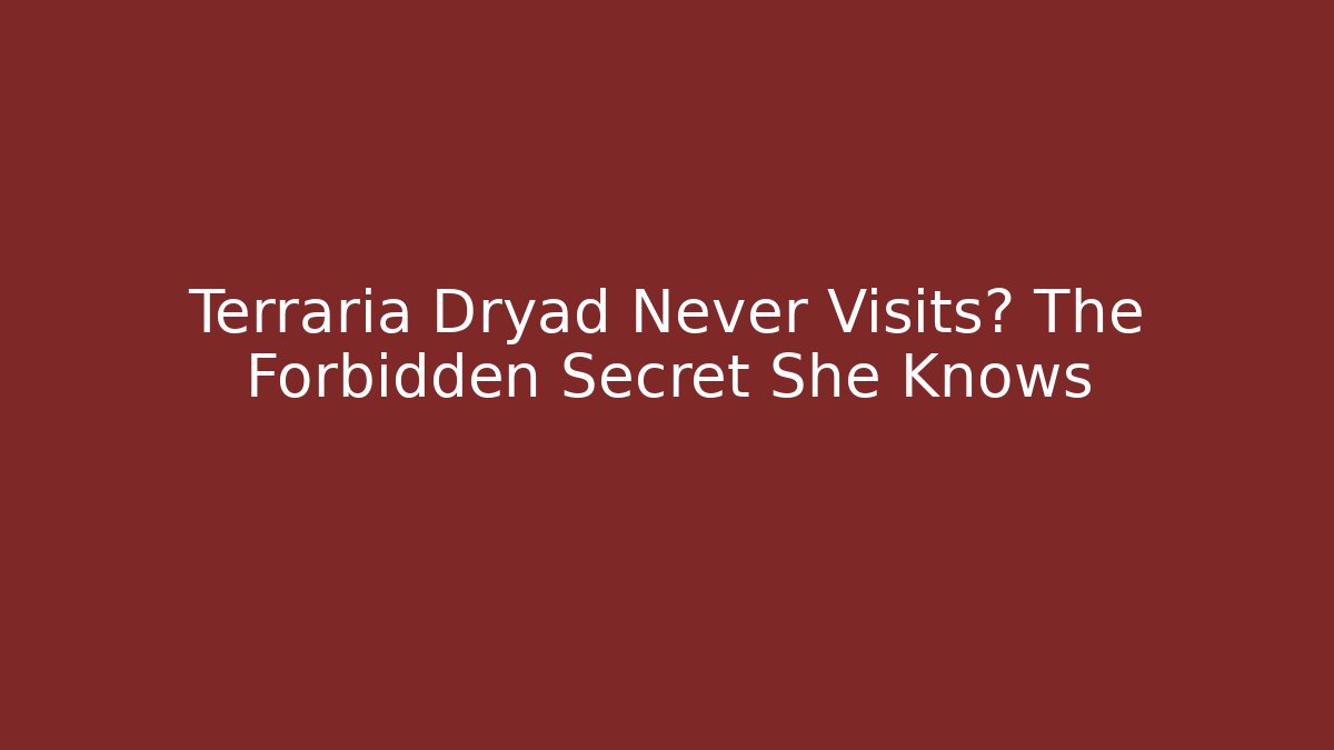Terraria Dryad Never Visits? The Forbidden Secret She Knows