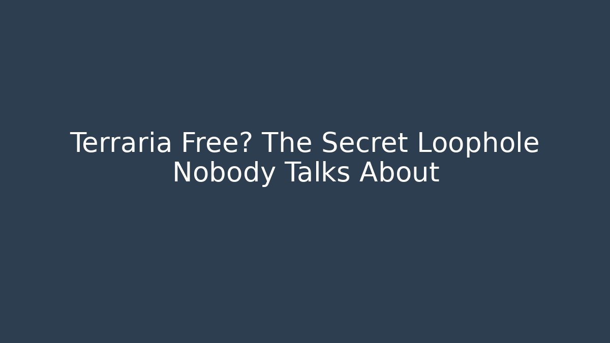 Terraria Free? The Secret Loophole Nobody Talks About