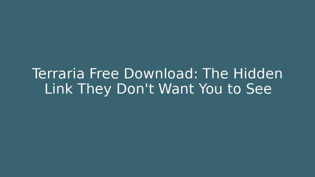 Terraria Free Download: The Hidden Link They Don’t Want You to See