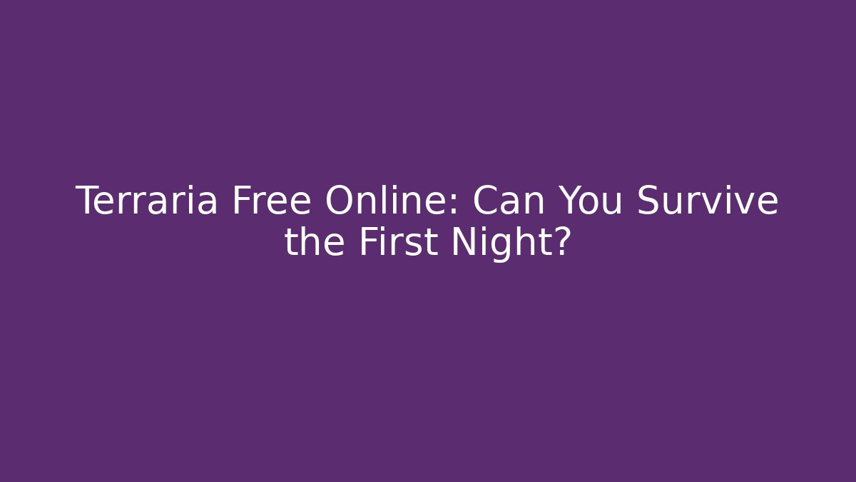 Terraria Free Online: Can You Survive the First Night?