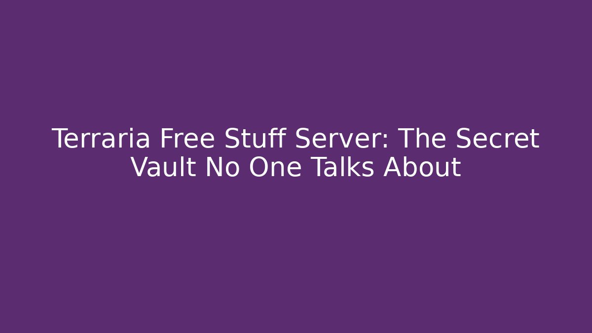 Terraria Free Stuff Server: The Secret Vault No One Talks About