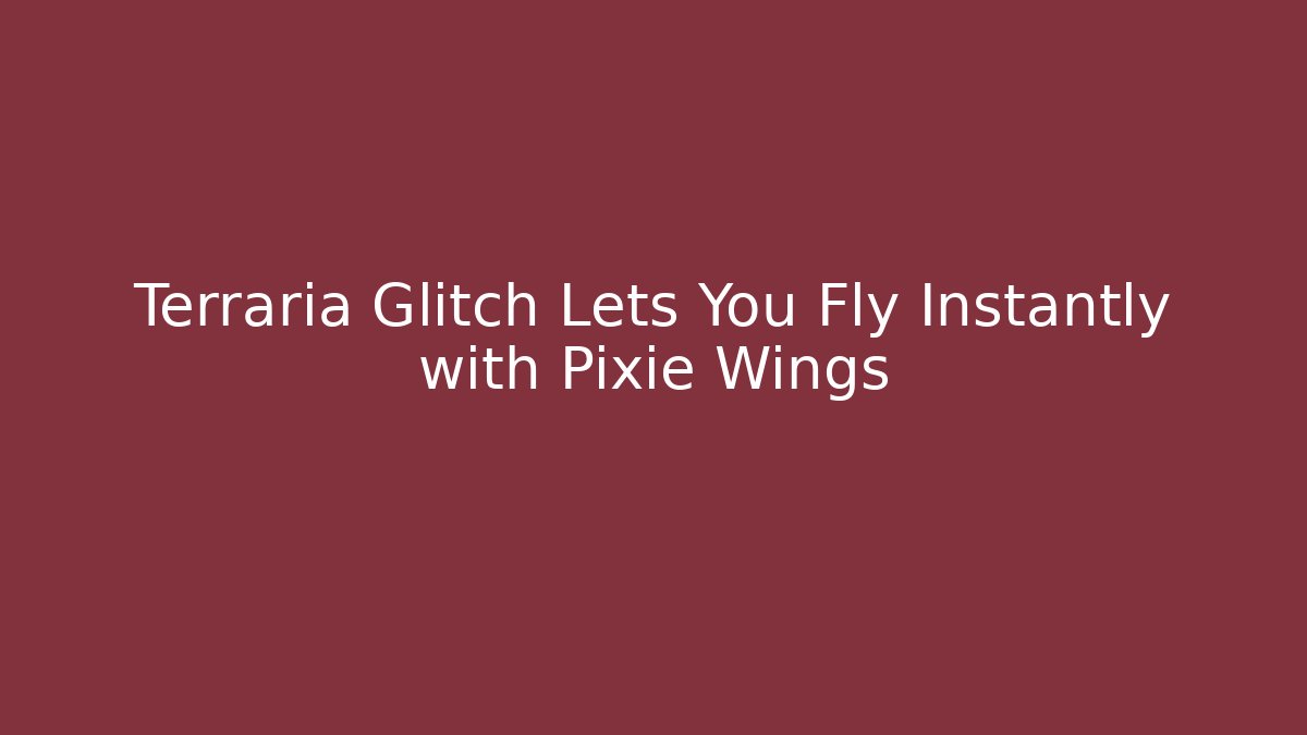 Terraria Glitch Lets You Fly Instantly with Pixie Wings - Felix Cat Insurance