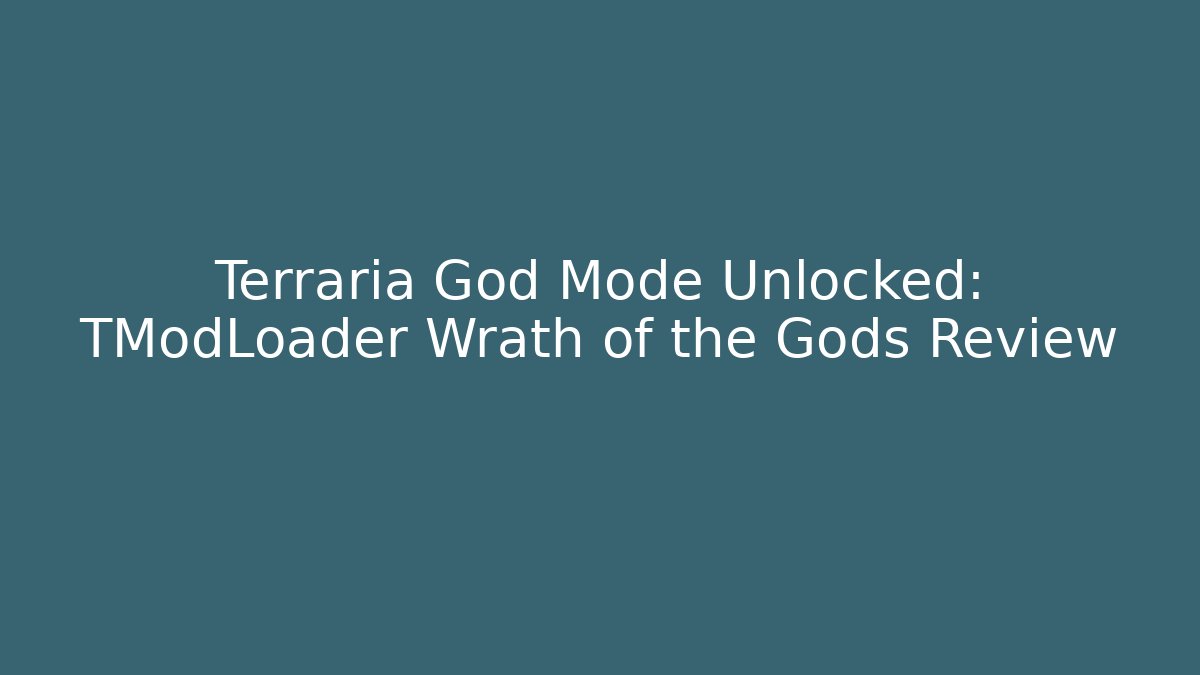 Terraria God Mode Unlocked: TModLoader Wrath of the Gods Review