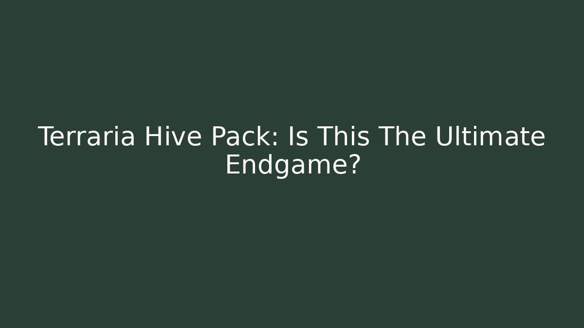 Terraria Hive Pack: Is This The Ultimate Endgame?