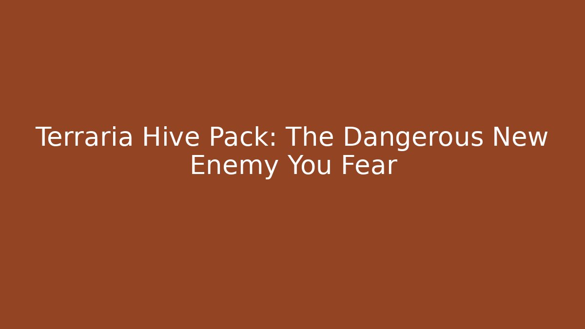 Terraria Hive Pack: The Dangerous New Enemy You Fear