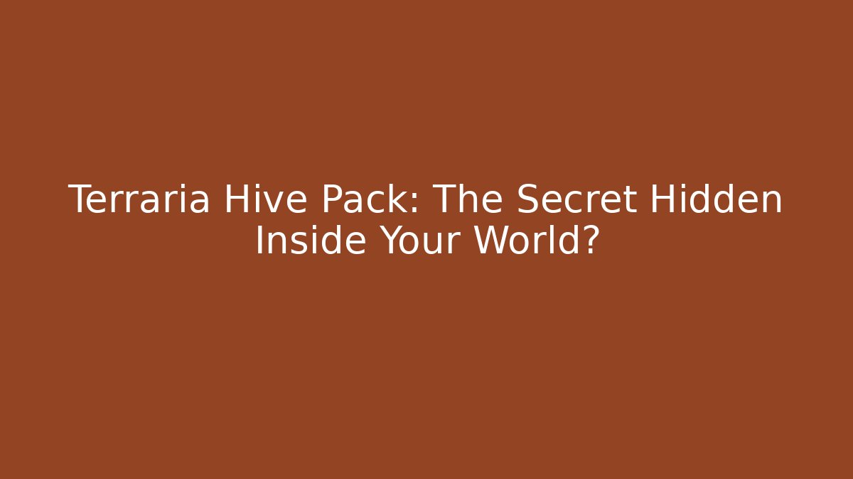 Terraria Hive Pack: The Secret Hidden Inside Your World?