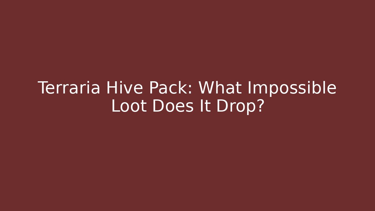 Terraria Hive Pack: What Impossible Loot Does It Drop?