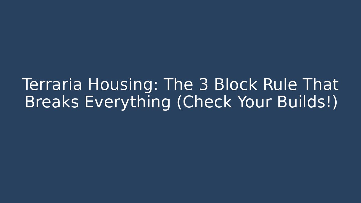 Terraria Housing: The 3 Block Rule That Breaks Everything (Check Your Builds!)