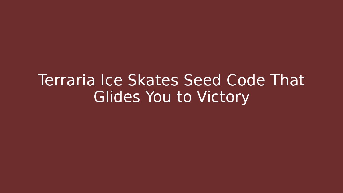 Terraria Ice Skates Seed Code That Glides You to Victory