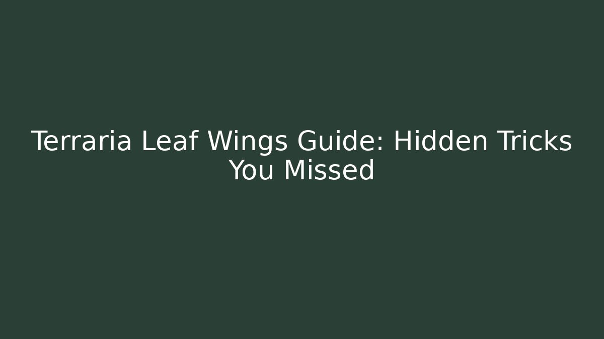 Terraria Leaf Wings Guide: Hidden Tricks You Missed