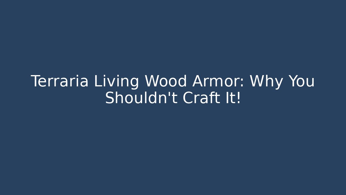 Terraria Living Wood Armor: Why You Shouldn't Craft It!