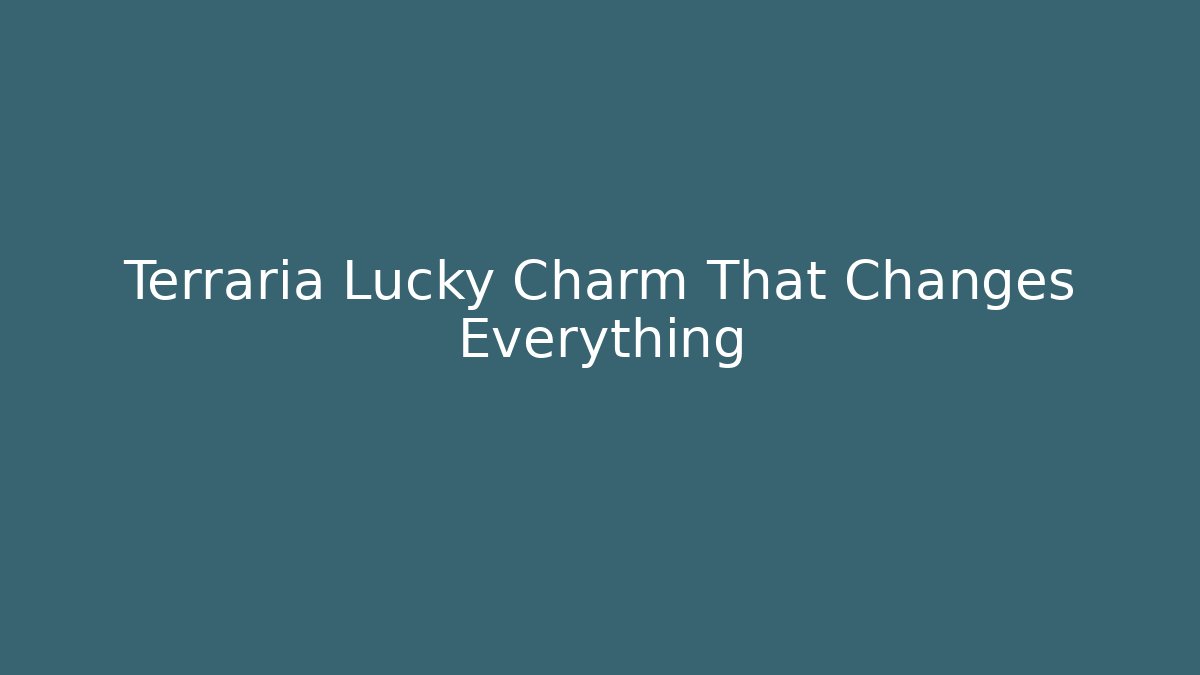 Terraria Lucky Charm That Changes Everything