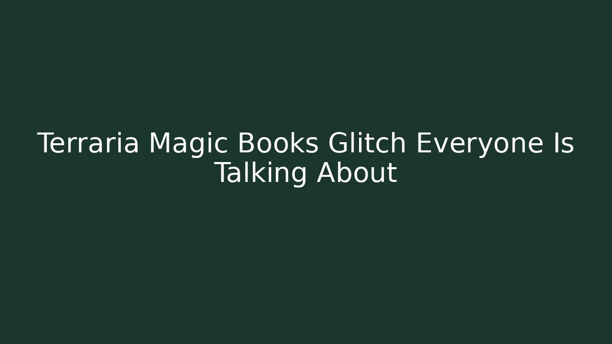 Terraria Magic Books Glitch Everyone Is Talking About