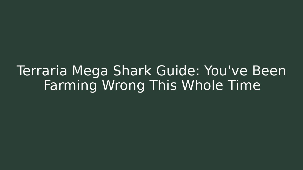 Terraria Mega Shark Guide: You’ve Been Farming Wrong This Whole Time
