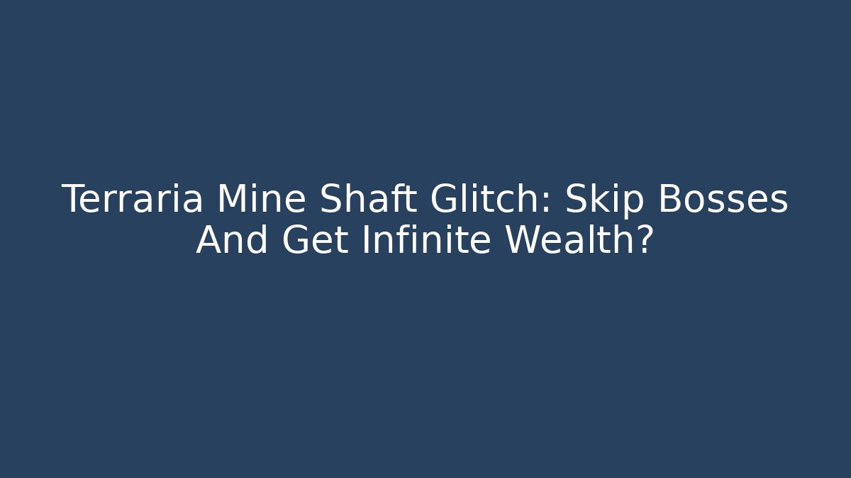 Terraria Mine Shaft Glitch: Skip Bosses And Get Infinite Wealth?
