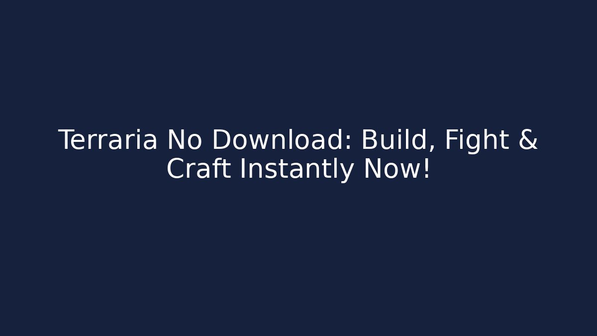 Terraria No Download: Build, Fight & Craft Instantly Now!