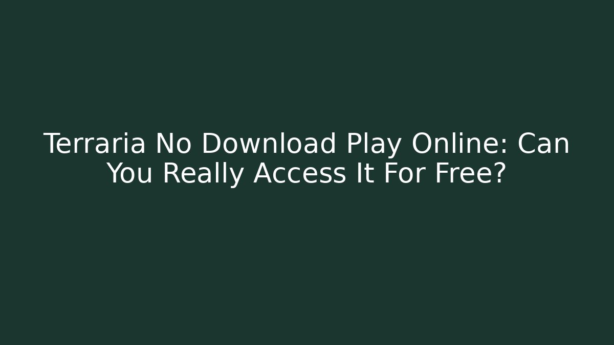 Terraria No Download Play Online: Can You Really Access It For Free?