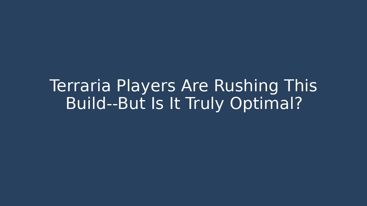 Terraria Players Are Rushing This Build—But Is It Truly Optimal?
