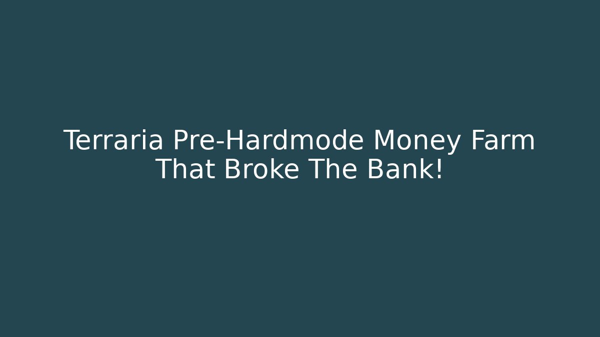 Terraria Pre-Hardmode Money Farm That Broke The Bank!