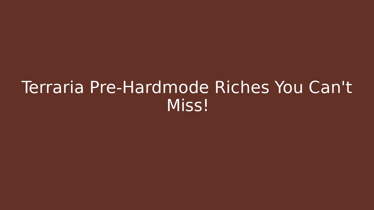 Terraria Pre-Hardmode Riches You Can't Miss!