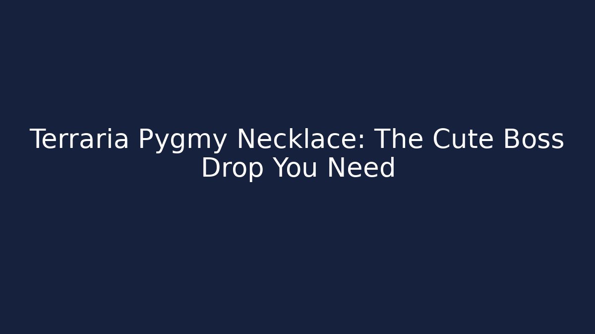 Terraria Pygmy Necklace: The Cute Boss Drop You Need