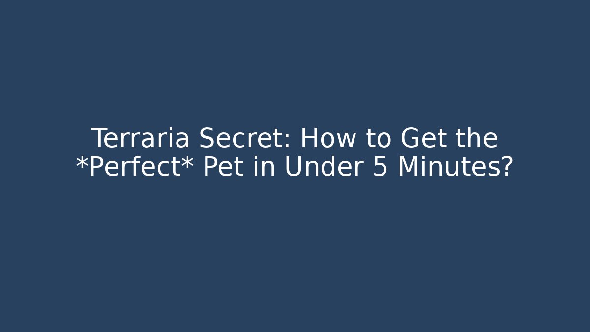 Terraria Secret: How to Get the *Perfect* Pet in Under 5 Minutes?