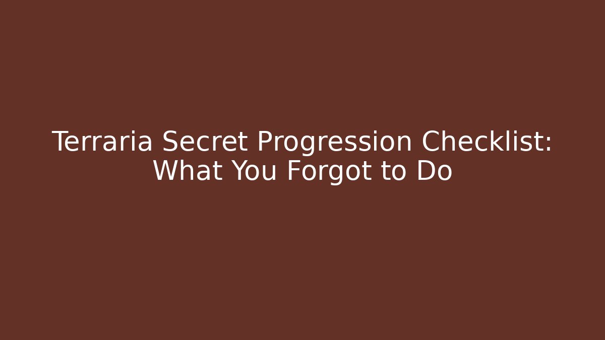 Terraria Secret Progression Checklist: What You Forgot to Do