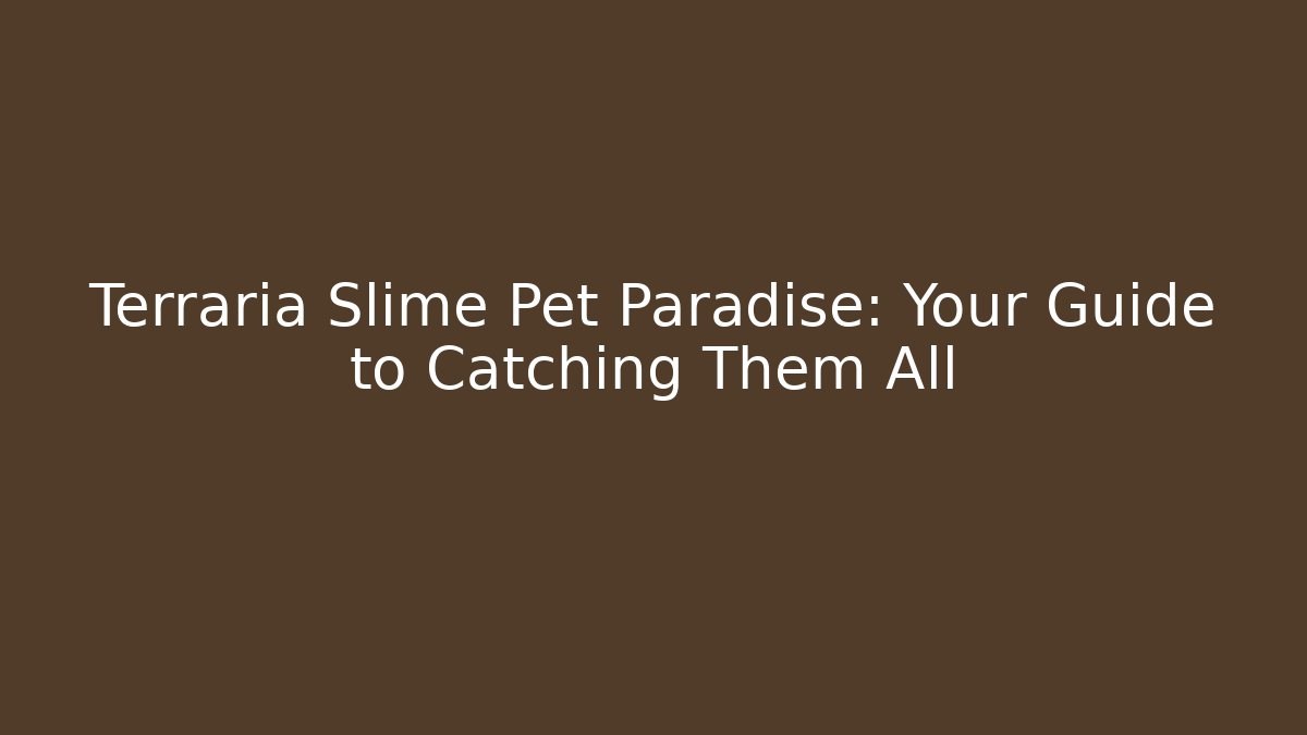 Terraria Slime Pet Paradise: Your Guide to Catching Them All