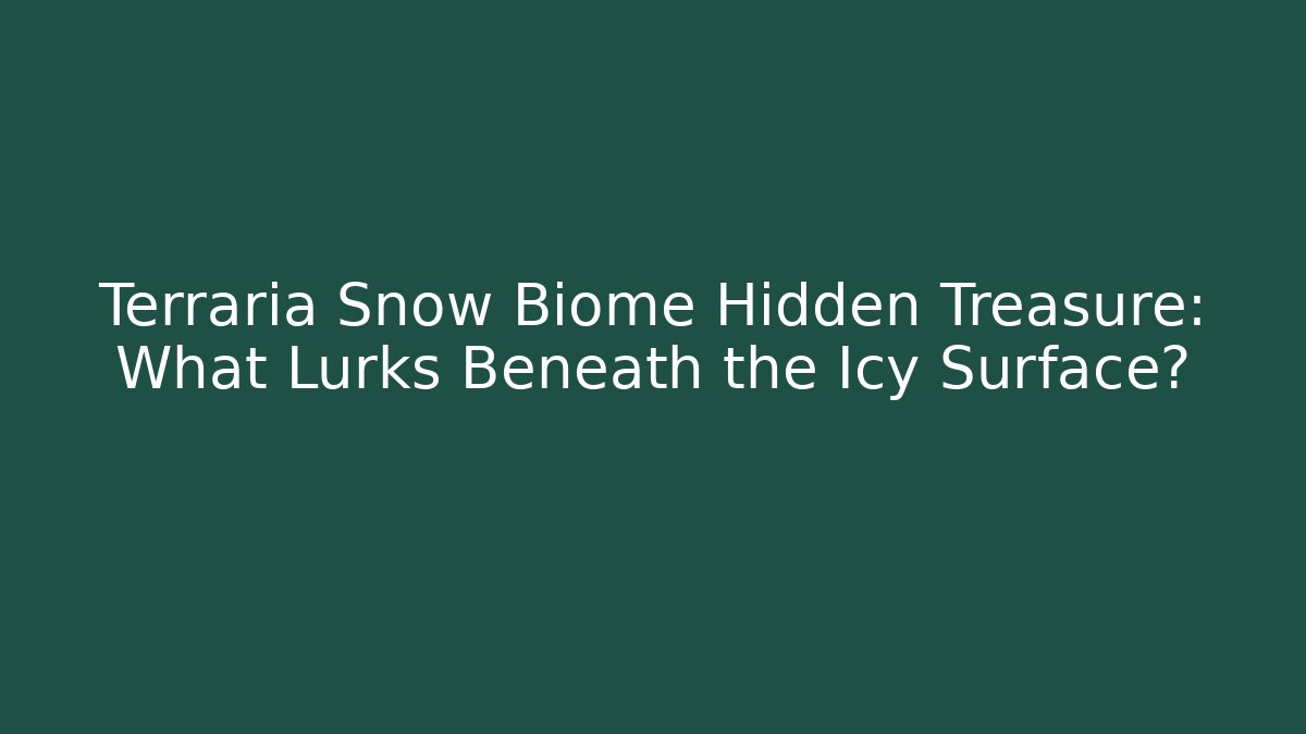 Terraria Snow Biome Hidden Treasure: What Lurks Beneath the Icy Surface?