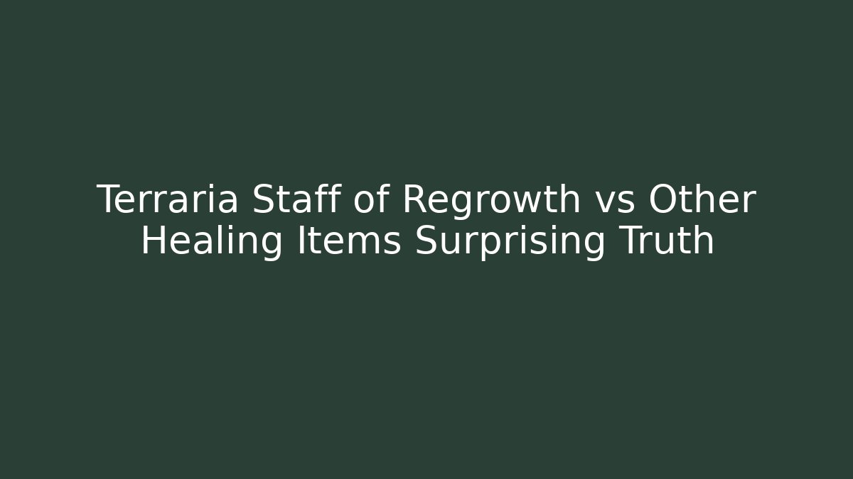 Terraria Staff of Regrowth vs Other Healing Items Surprising Truth