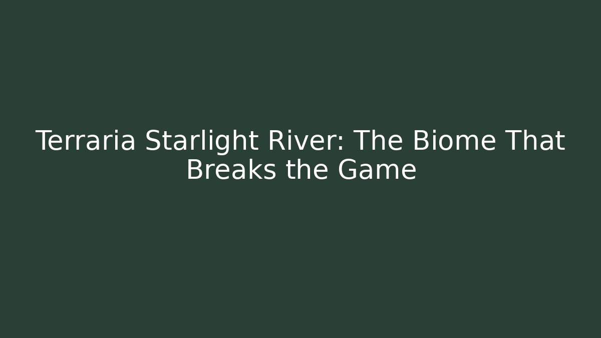 Terraria Starlight River: The Biome That Breaks the Game