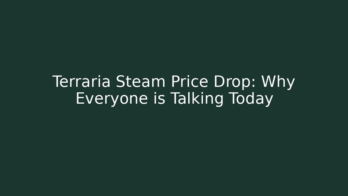 Terraria Steam Price Drop: Why Everyone is Talking Today - Felix Cat Insurance