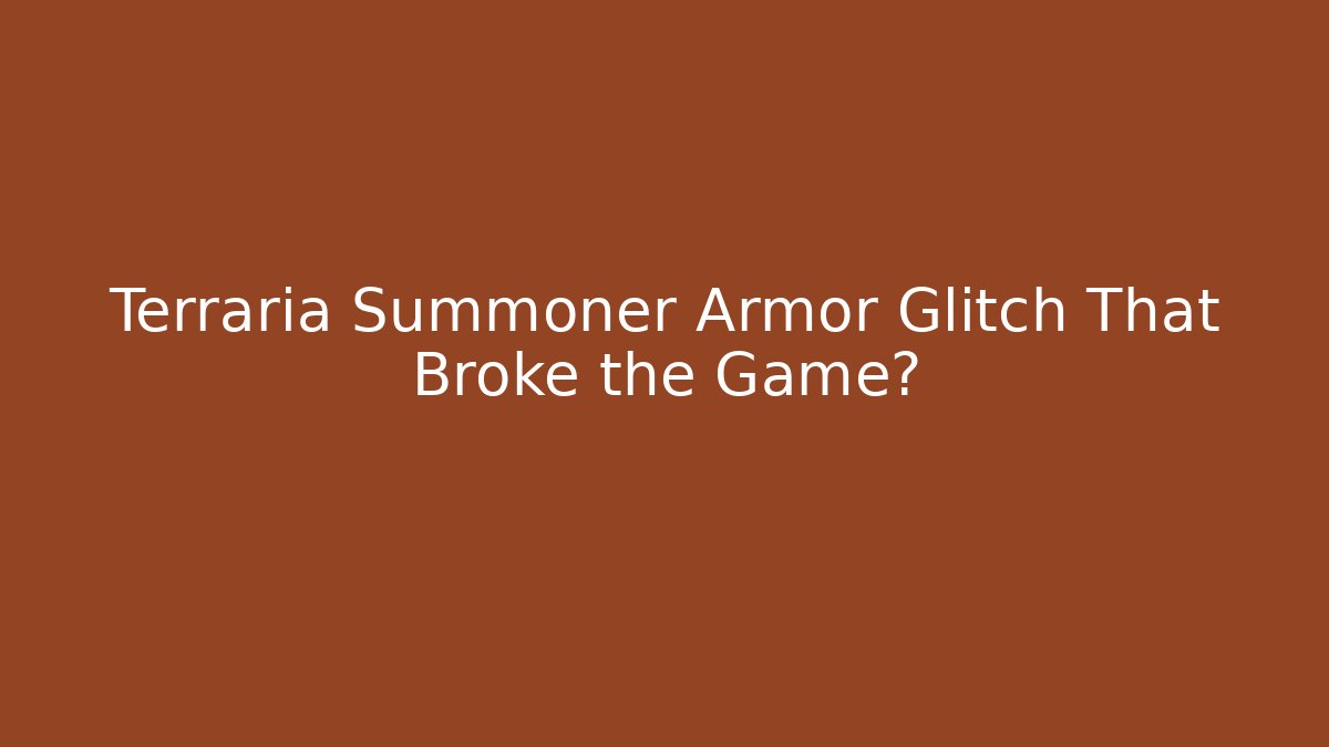 Terraria Summoner Armor Glitch That Broke the Game?